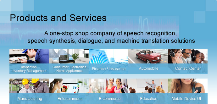 Products and Services - A one-stop shop company of speech recognition, speech synthesis, dialogue, and machine translation solutions